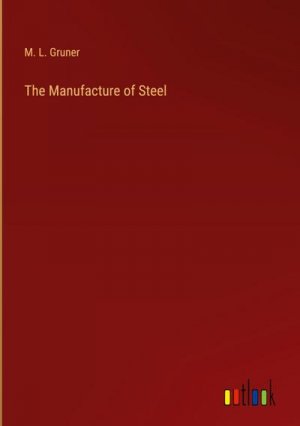 The Manufacture of Steel