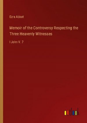 Memoir of the Controversy Respecting the Three Heavenly Witnesses