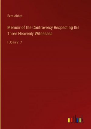 Memoir of the Controversy Respecting the Three Heavenly Witnesses