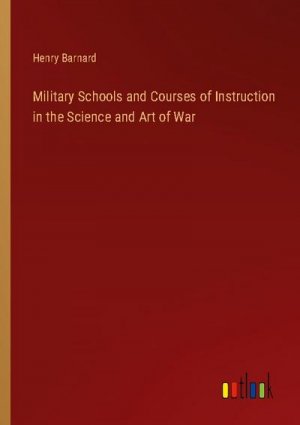 Military Schools and Courses of Instruction in the Science and Art of War