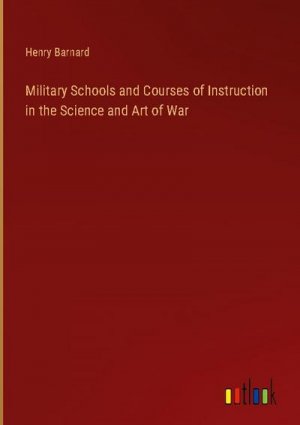 Military Schools and Courses of Instruction in the Science and Art of War