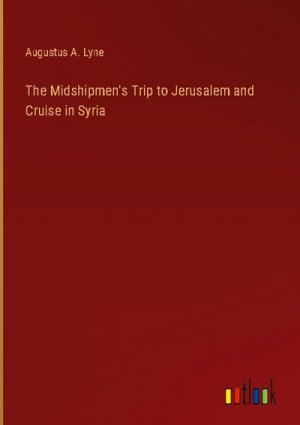 The Midshipmen's Trip to Jerusalem and Cruise in Syria