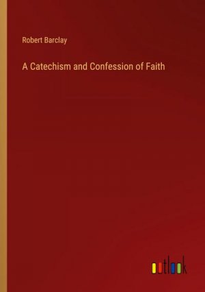 A Catechism and Confession of Faith