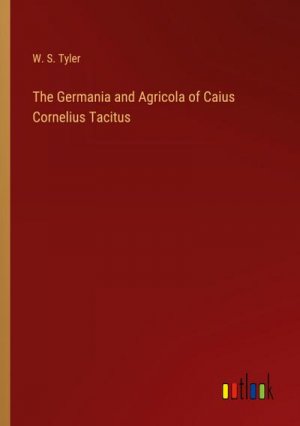 The Germania and Agricola of Caius Cornelius Tacitus