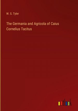 The Germania and Agricola of Caius Cornelius Tacitus