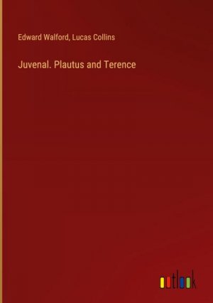 Juvenal. Plautus and Terence