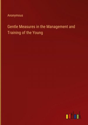 Gentle Measures in the Management and Training of the Young