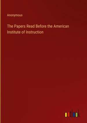 The Papers Read Before the American Institute of Instruction