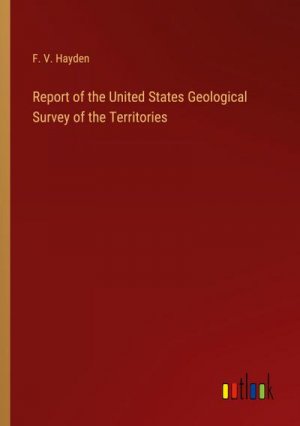 Report of the United States Geological Survey of the Territories