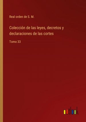 Colección de las leyes, decretos y declaraciones de las cortes