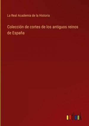 Colección de cortes de los antiguos reinos de España