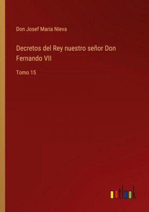 Decretos del Rey nuestro señor Don Fernando VII