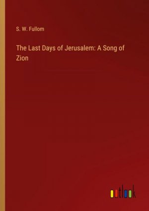 The Last Days of Jerusalem: A Song of Zion