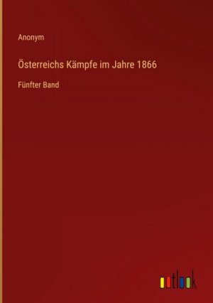 Österreichs Kämpfe im Jahre 1866