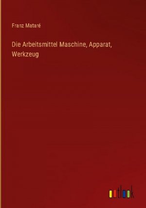 Die Arbeitsmittel Maschine, Apparat, Werkzeug