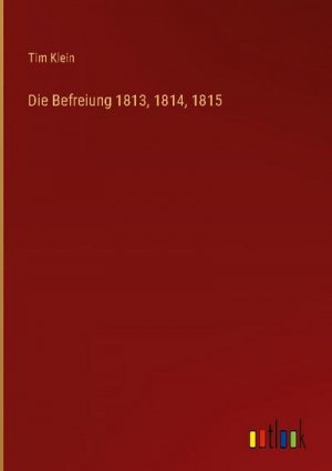 Die Befreiung 1813, 1814, 1815
