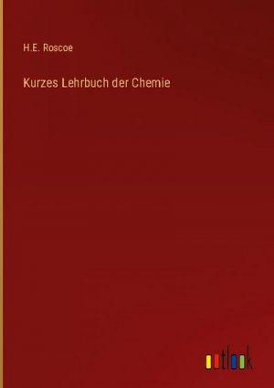 neues Buch – H. E. Roscoe – Kurzes Lehrbuch der Chemie