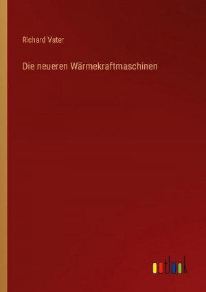 Die neueren Wärmekraftmaschinen