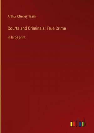 Courts and Criminals; True Crime