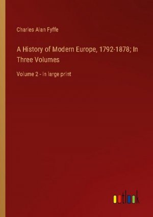 A History of Modern Europe, 1792-1878; In Three Volumes