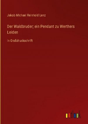 Der Waldbruder; ein Pendant zu Werthers Leiden