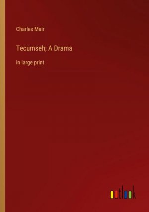 Tecumseh; A Drama