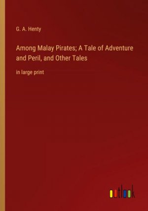 Among Malay Pirates; A Tale of Adventure and Peril, and Other Tales