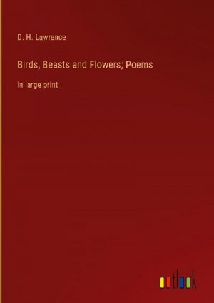 Birds, Beasts and Flowers; Poems