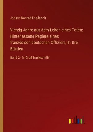 Vierzig Jahre aus dem Leben eines Toten; Hinterlassene Papiere eines französisch-deutschen Offiziers, In Drei Bänden