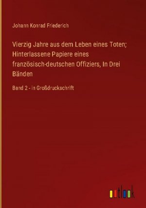 Vierzig Jahre aus dem Leben eines Toten; Hinterlassene Papiere eines französisch-deutschen Offiziers, In Drei Bänden