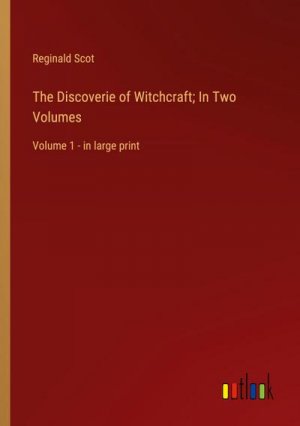 The Discoverie of Witchcraft; In Two Volumes