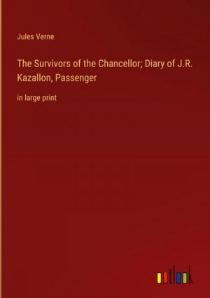 The Survivors of the Chancellor; Diary of J.R. Kazallon, Passenger