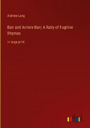 Ban and Arriere Ban; A Rally of Fugitive Rhymes