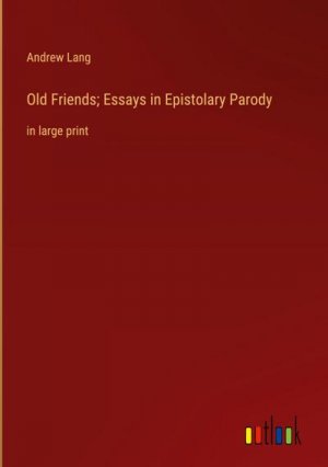 Old Friends; Essays in Epistolary Parody