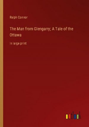 The Man from Glengarry; A Tale of the Ottawa