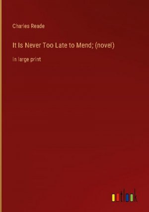 It Is Never Too Late to Mend; (novel)