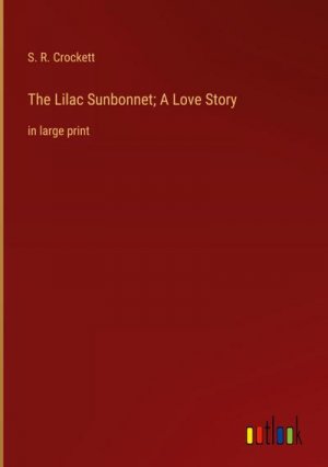 The Lilac Sunbonnet; A Love Story