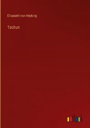 neues Buch – Elisabeth Von Heyking – Tschun neues Buch – Elisabeth Von Heyking – Tschun