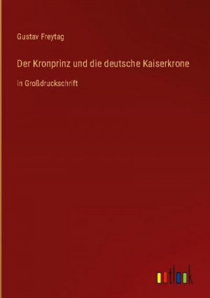 Der Kronprinz und die deutsche Kaiserkrone