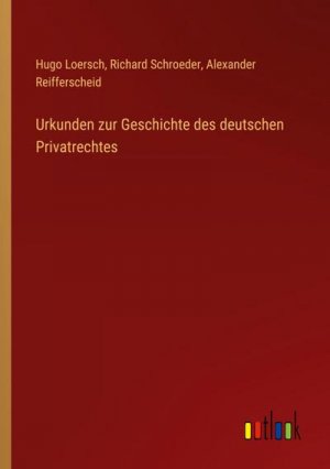 Urkunden zur Geschichte des deutschen Privatrechtes