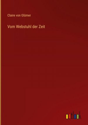 neues Buch – Claire von Glümer – Vom Webstuhl der Zeit