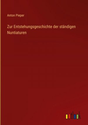 Zur Entstehungsgeschichte der ständigen Nuntiaturen