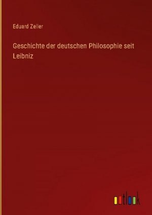 Geschichte der deutschen Philosophie seit Leibniz