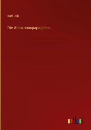 neues Buch – Karl Ruß – Die Amazonaspapageien