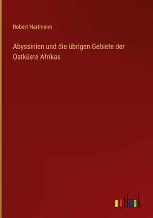 Abyssinien und die übrigen Gebiete der Ostküste Afrikas