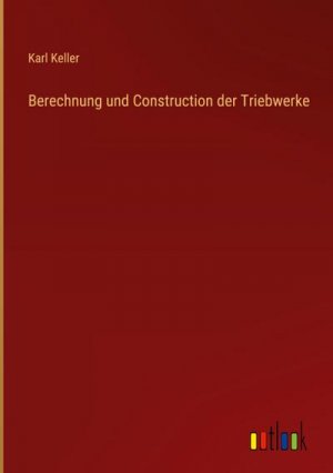 Berechnung und Construction der Triebwerke