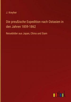 Die preußische Expedition nach Ostasien in den Jahren 1859-1862