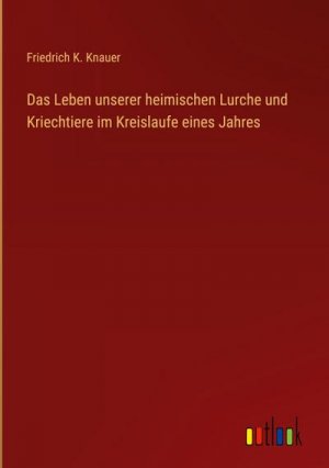 Das Leben unserer heimischen Lurche und Kriechtiere im Kreislaufe eines Jahres