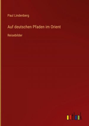 Auf deutschen Pfaden im Orient