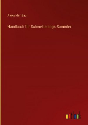 Handbuch für Schmetterlings-Sammler